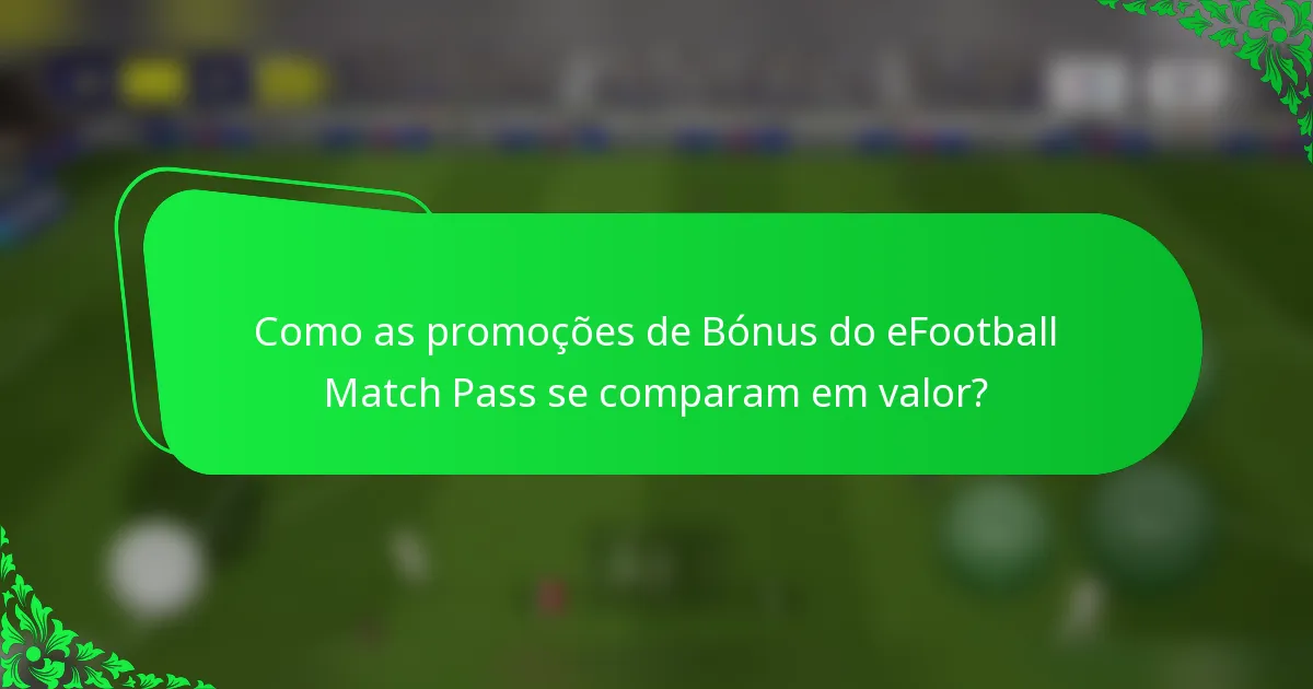 Como as promoções de Bónus do eFootball Match Pass se comparam em valor?