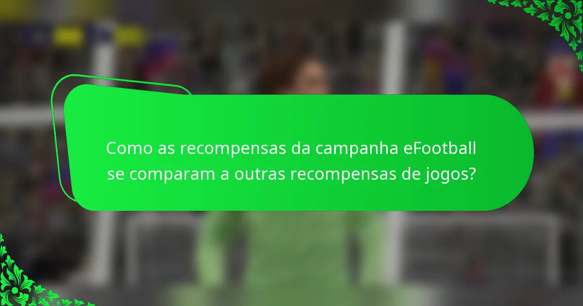 Como as recompensas da campanha eFootball se comparam a outras recompensas de jogos?