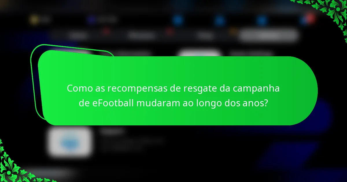 Como as recompensas de resgate da campanha de eFootball mudaram ao longo dos anos?