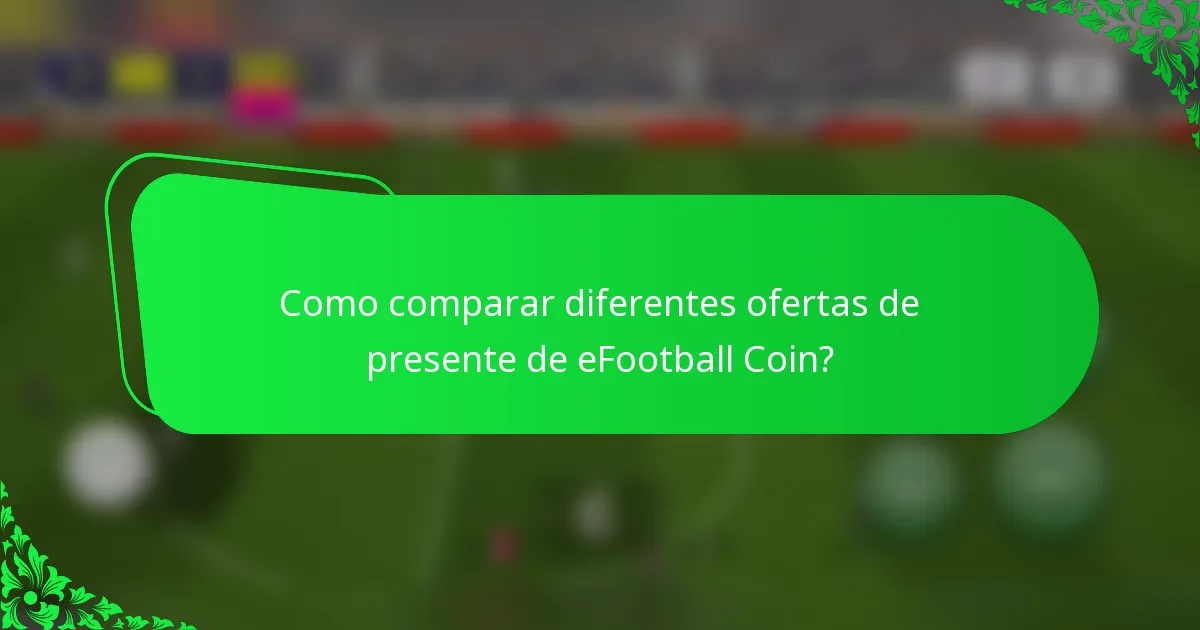 Como comparar diferentes ofertas de presente de eFootball Coin?