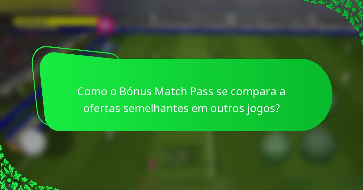 Como o Bónus Match Pass se compara a ofertas semelhantes em outros jogos?