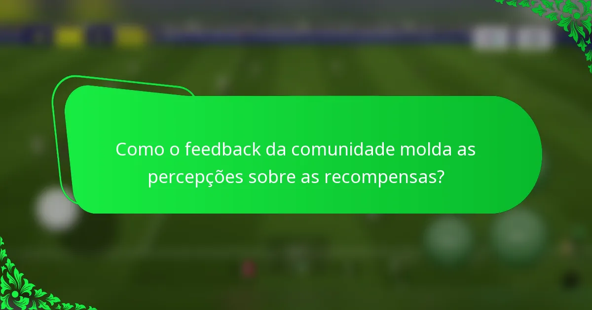 Como o feedback da comunidade molda as percepções sobre as recompensas?