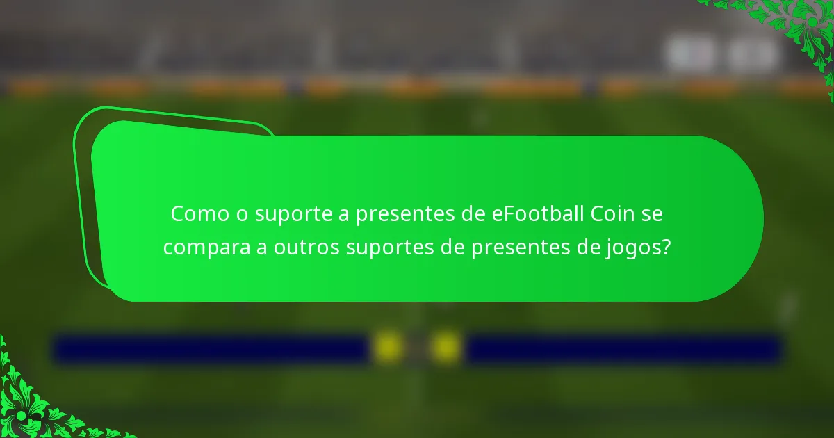 Como o suporte a presentes de eFootball Coin se compara a outros suportes de presentes de jogos?