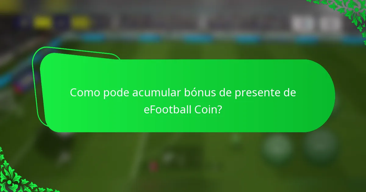 Como pode acumular bónus de presente de eFootball Coin?