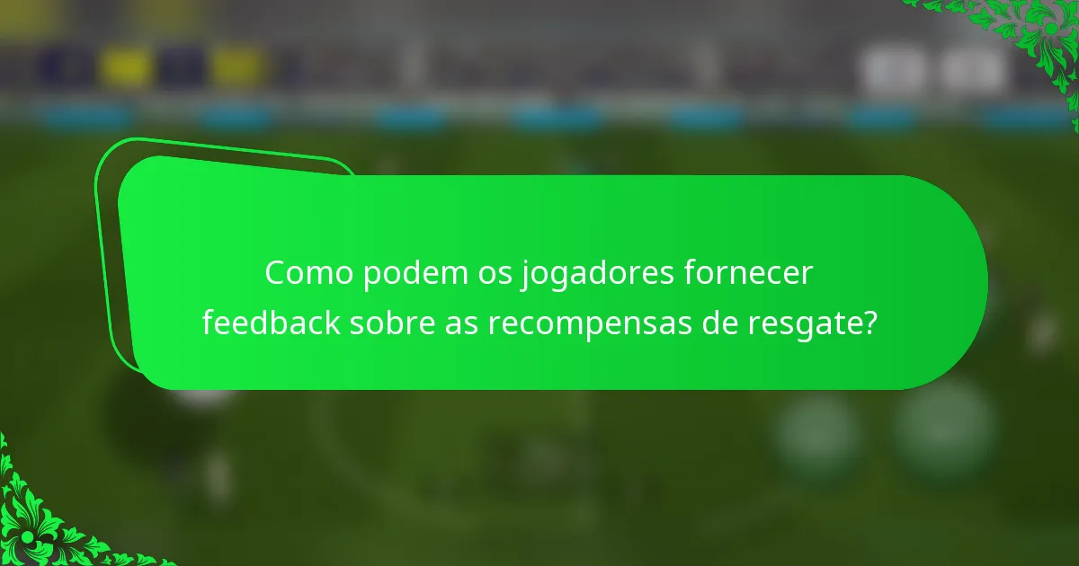 Como podem os jogadores fornecer feedback sobre as recompensas de resgate?