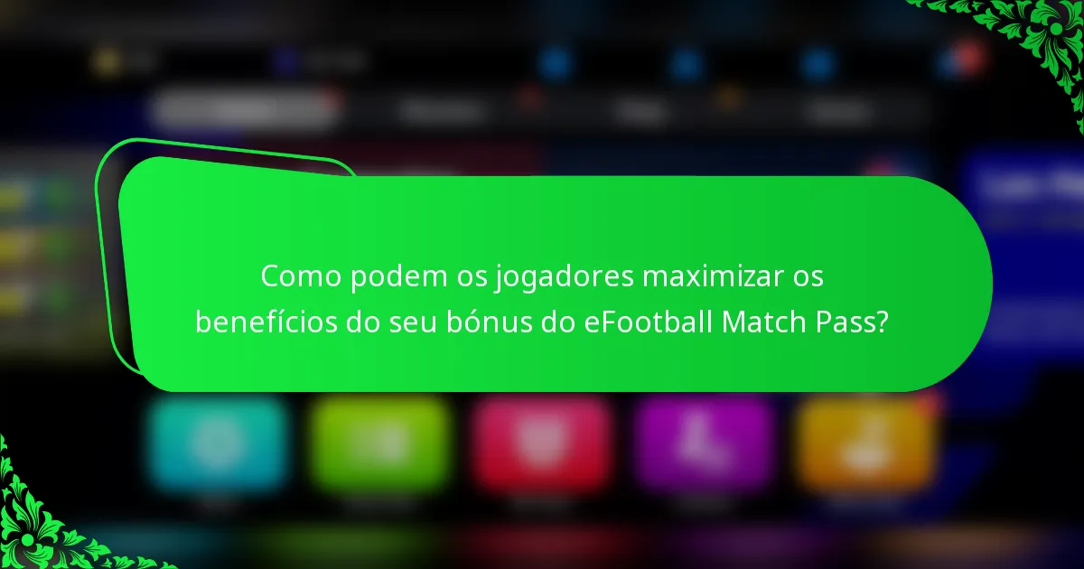 Como podem os jogadores maximizar os benefícios do seu bónus do eFootball Match Pass?