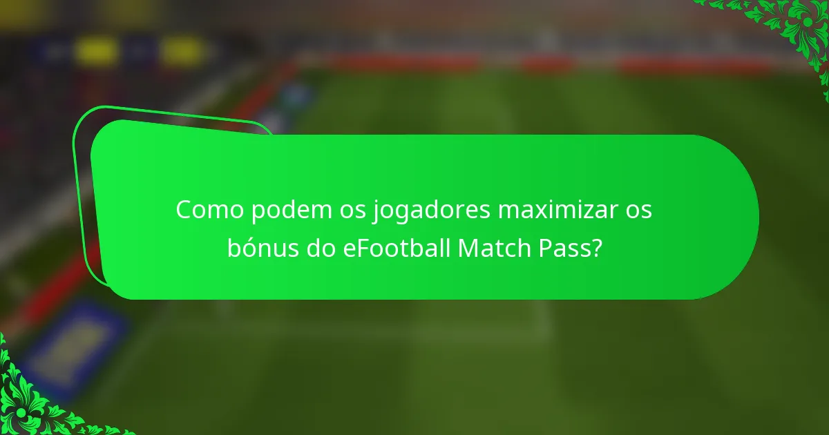 Como podem os jogadores maximizar os bónus do eFootball Match Pass?