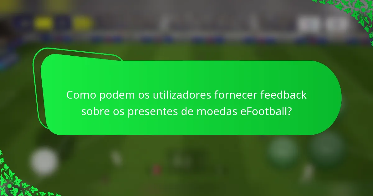 Como podem os utilizadores fornecer feedback sobre os presentes de moedas eFootball?