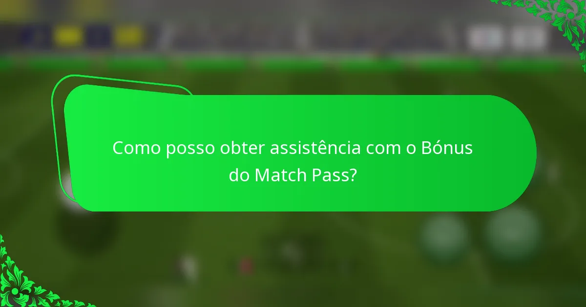 Como posso obter assistência com o Bónus do Match Pass?