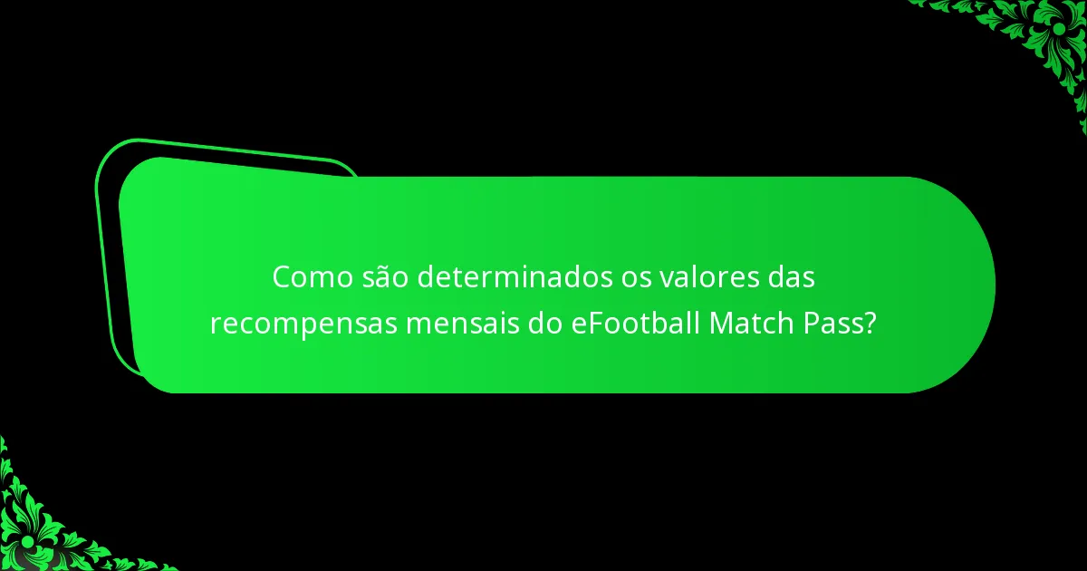 Como são determinados os valores das recompensas mensais do eFootball Match Pass?