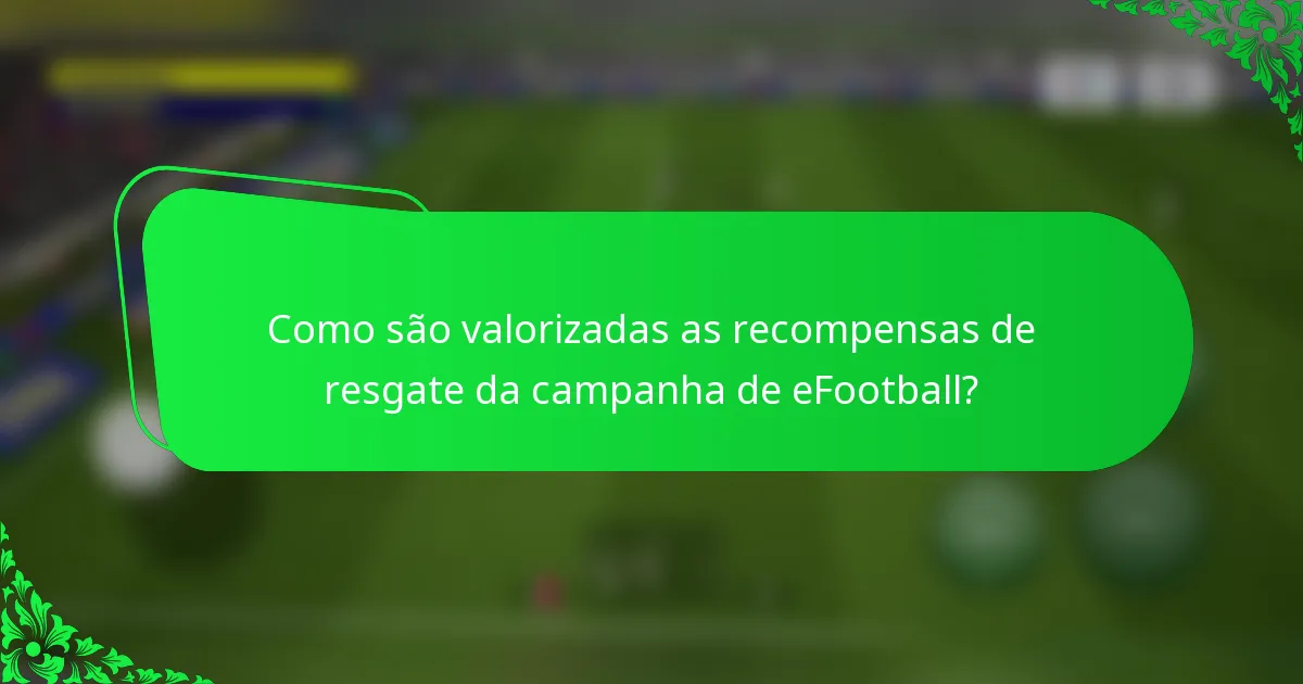 Como são valorizadas as recompensas de resgate da campanha de eFootball?