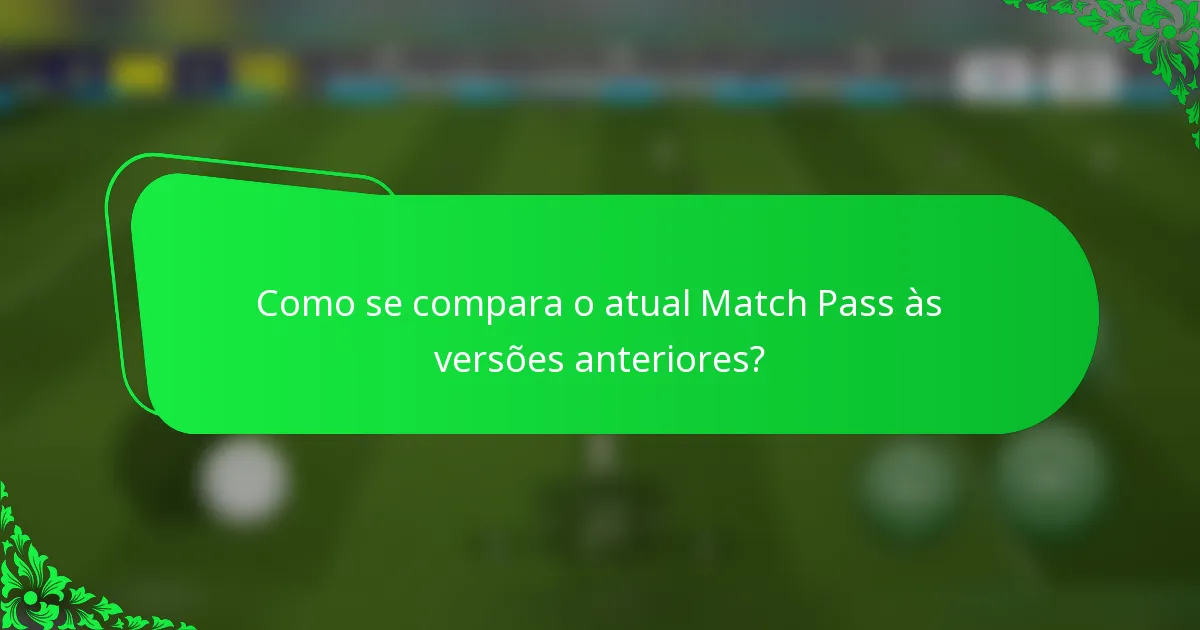 Como se compara o atual Match Pass às versões anteriores?