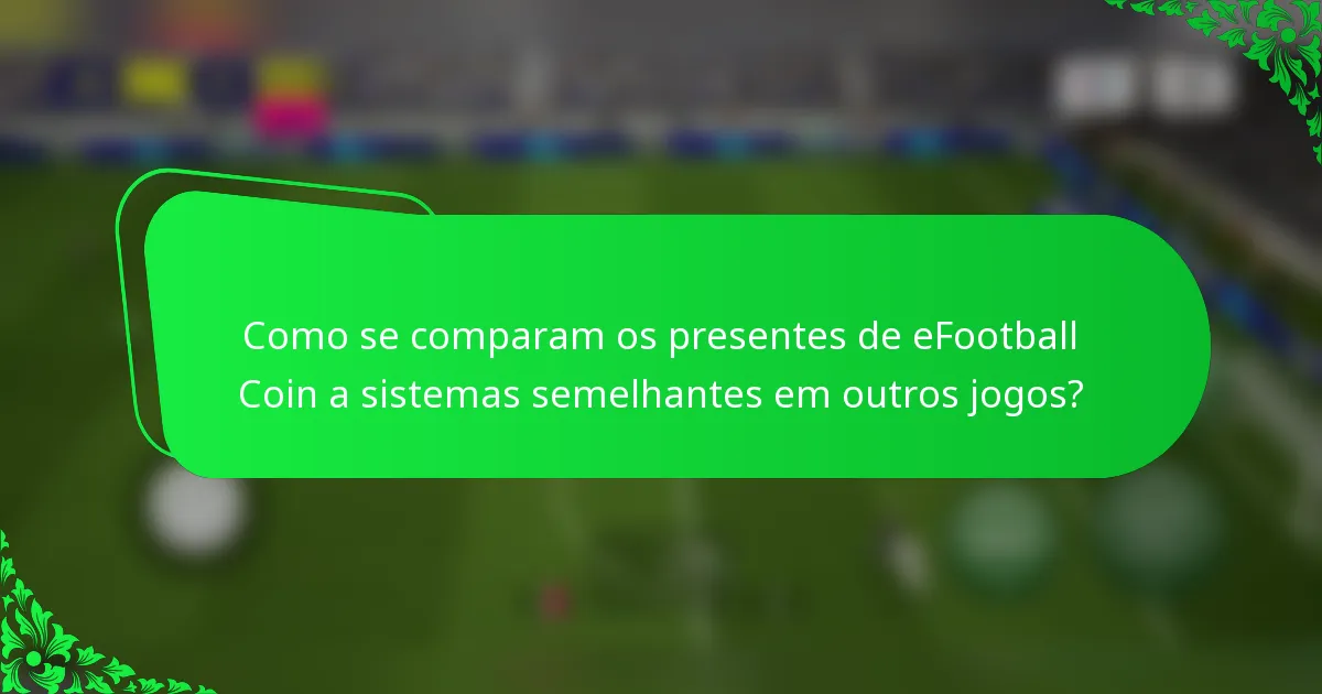 Como se comparam os presentes de eFootball Coin a sistemas semelhantes em outros jogos?