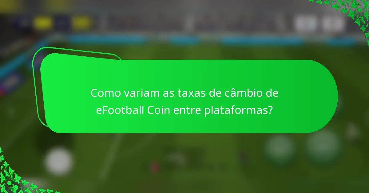 Como variam as taxas de câmbio de eFootball Coin entre plataformas?