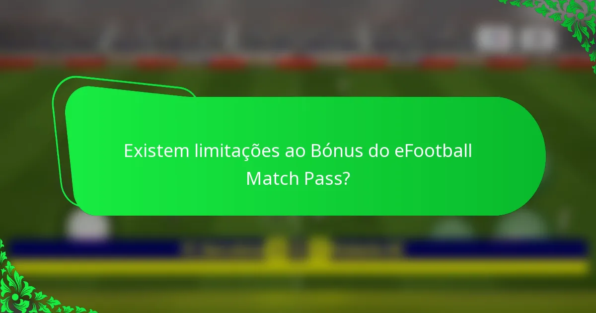 Existem limitações ao Bónus do eFootball Match Pass?