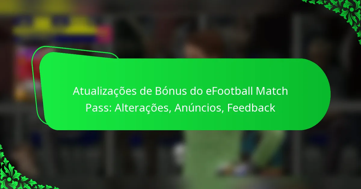 Atualizações de Bónus do eFootball Match Pass: Alterações, Anúncios, Feedback