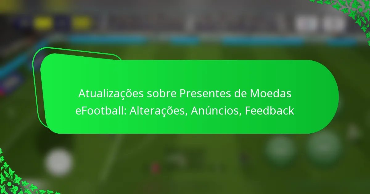 Atualizações sobre Presentes de Moedas eFootball: Alterações, Anúncios, Feedback