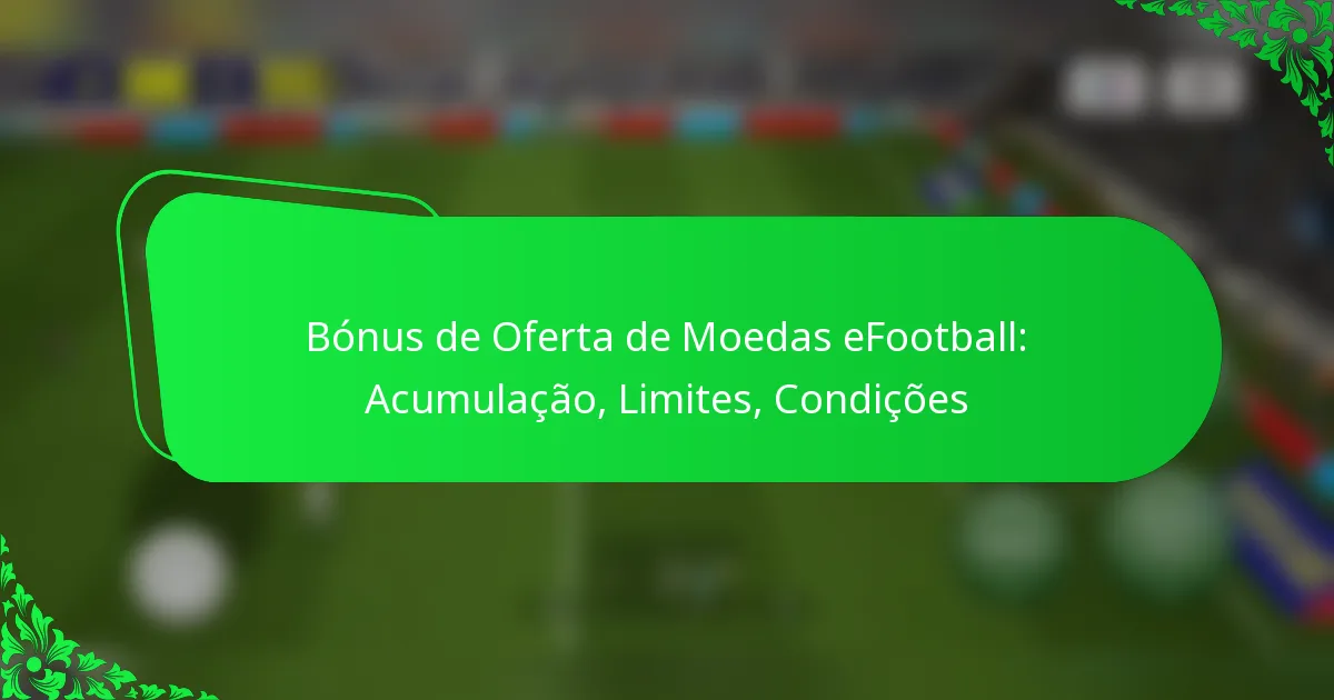 Bónus de Oferta de Moedas eFootball: Acumulação, Limites, Condições
