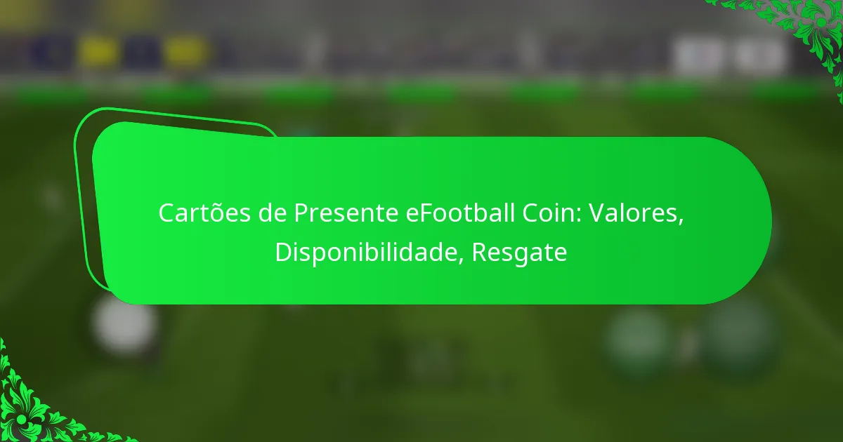 Cartões de Presente eFootball Coin: Valores, Disponibilidade, Resgate