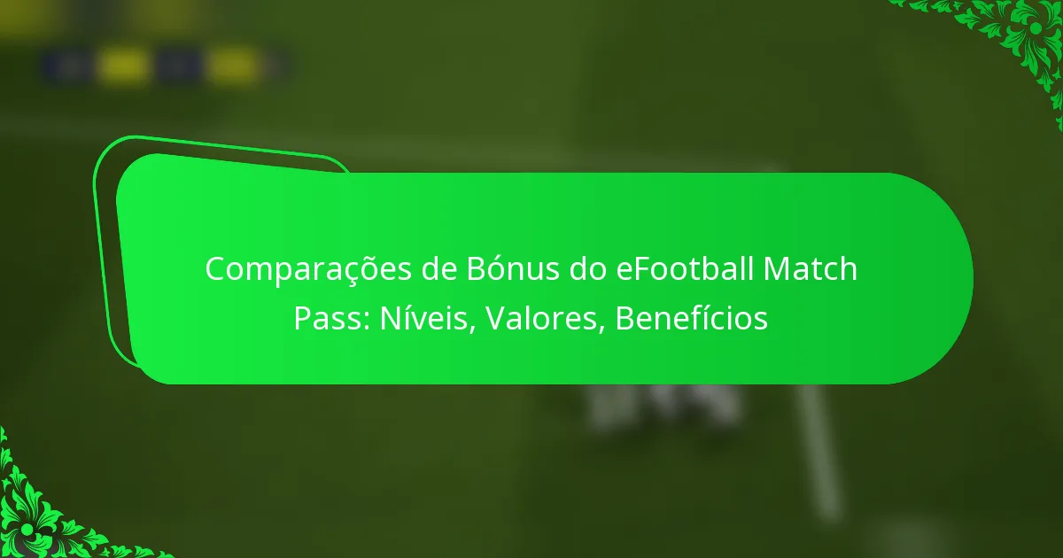 Comparações de Bónus do eFootball Match Pass: Níveis, Valores, Benefícios