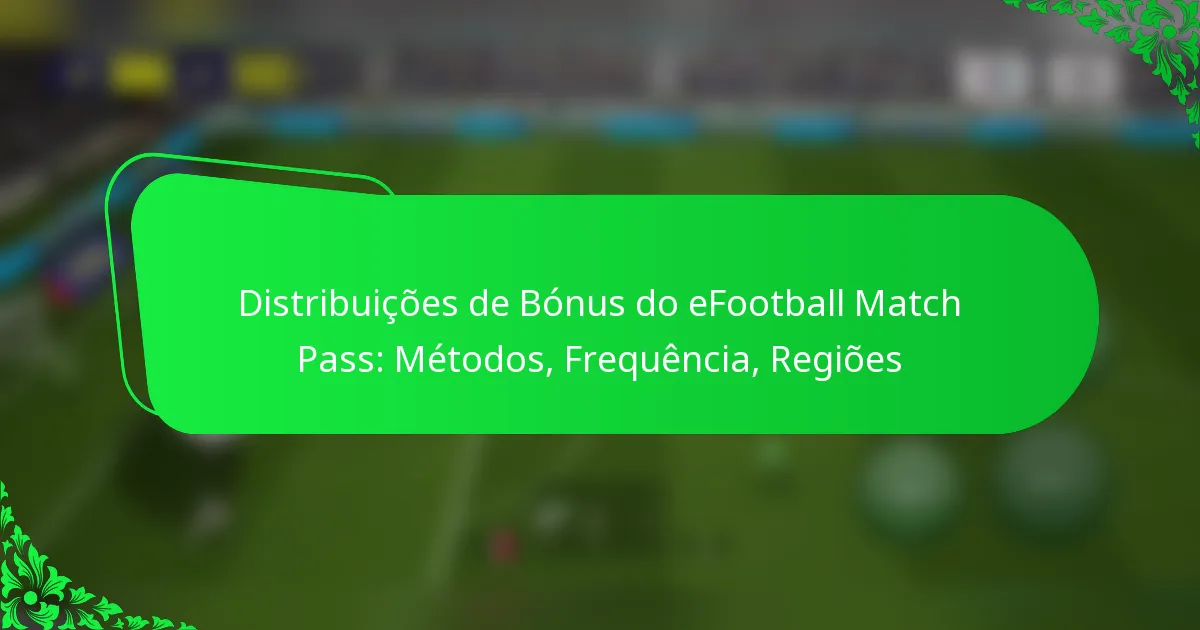 Distribuições de Bónus do eFootball Match Pass: Métodos, Frequência, Regiões