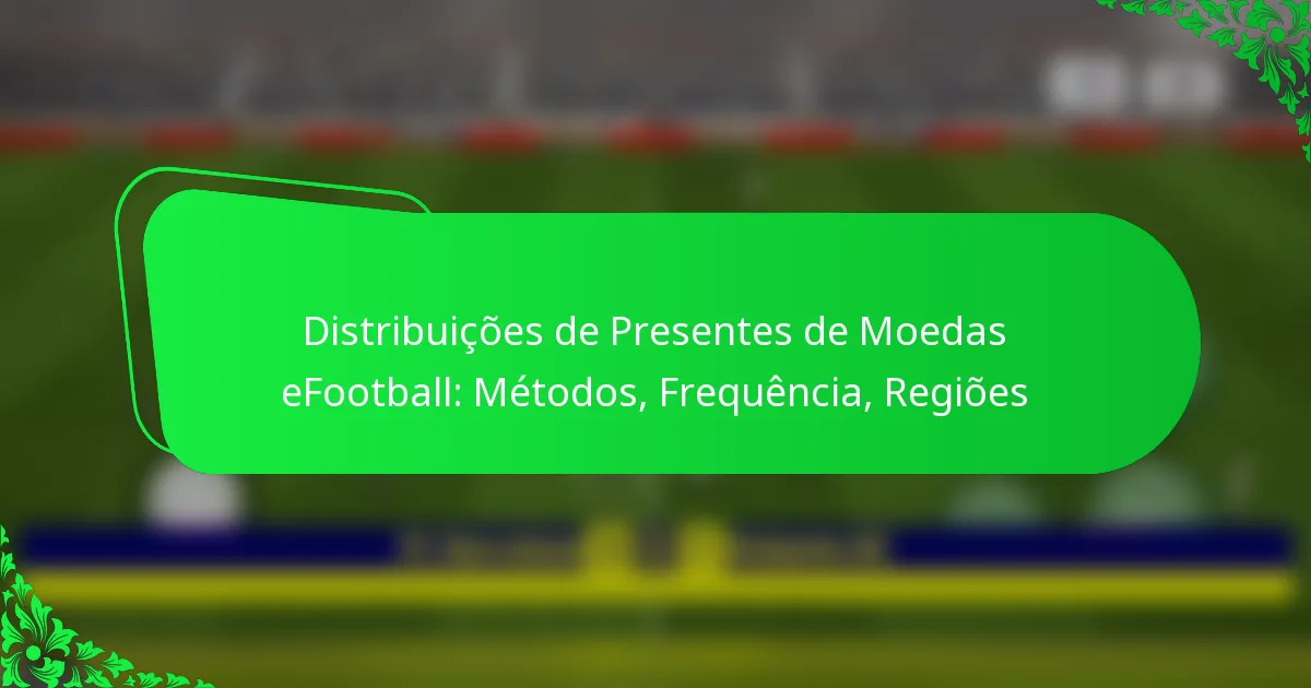 Distribuições de Presentes de Moedas eFootball: Métodos, Frequência, Regiões