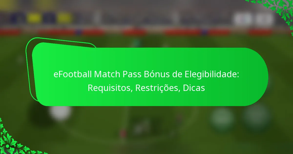 eFootball Match Pass Bónus de Elegibilidade: Requisitos, Restrições, Dicas
