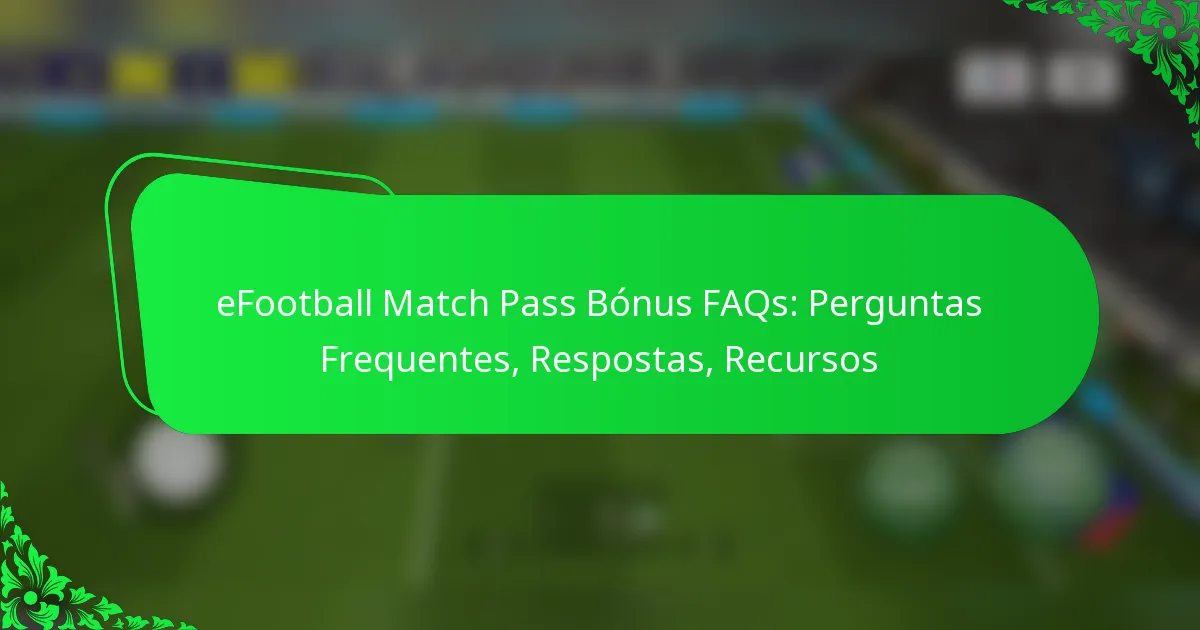 eFootball Match Pass Bónus FAQs: Perguntas Frequentes, Respostas, Recursos