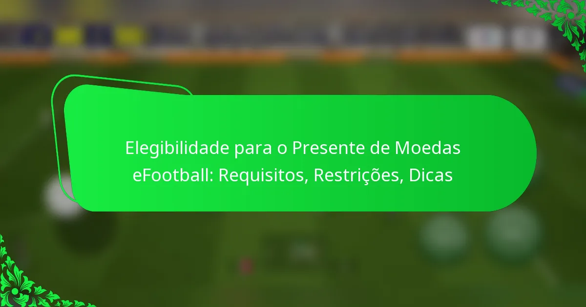 Elegibilidade para o Presente de Moedas eFootball: Requisitos, Restrições, Dicas