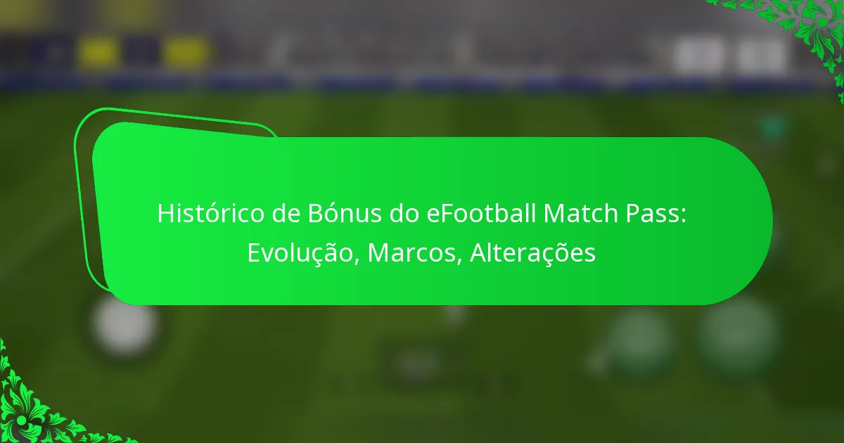 Histórico de Bónus do eFootball Match Pass: Evolução, Marcos, Alterações