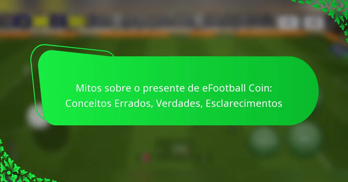 Mitos sobre o presente de eFootball Coin: Conceitos Errados, Verdades, Esclarecimentos