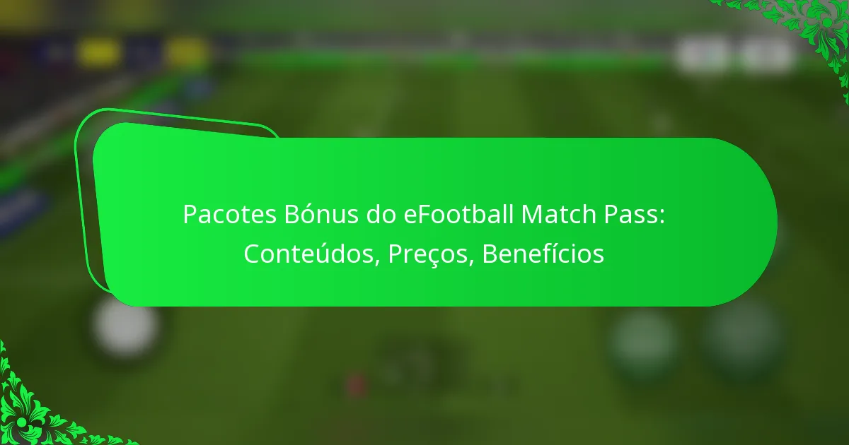 Pacotes Bónus do eFootball Match Pass: Conteúdos, Preços, Benefícios