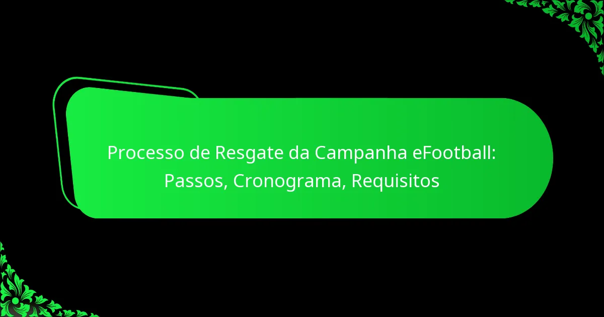 Processo de Resgate da Campanha eFootball: Passos, Cronograma, Requisitos