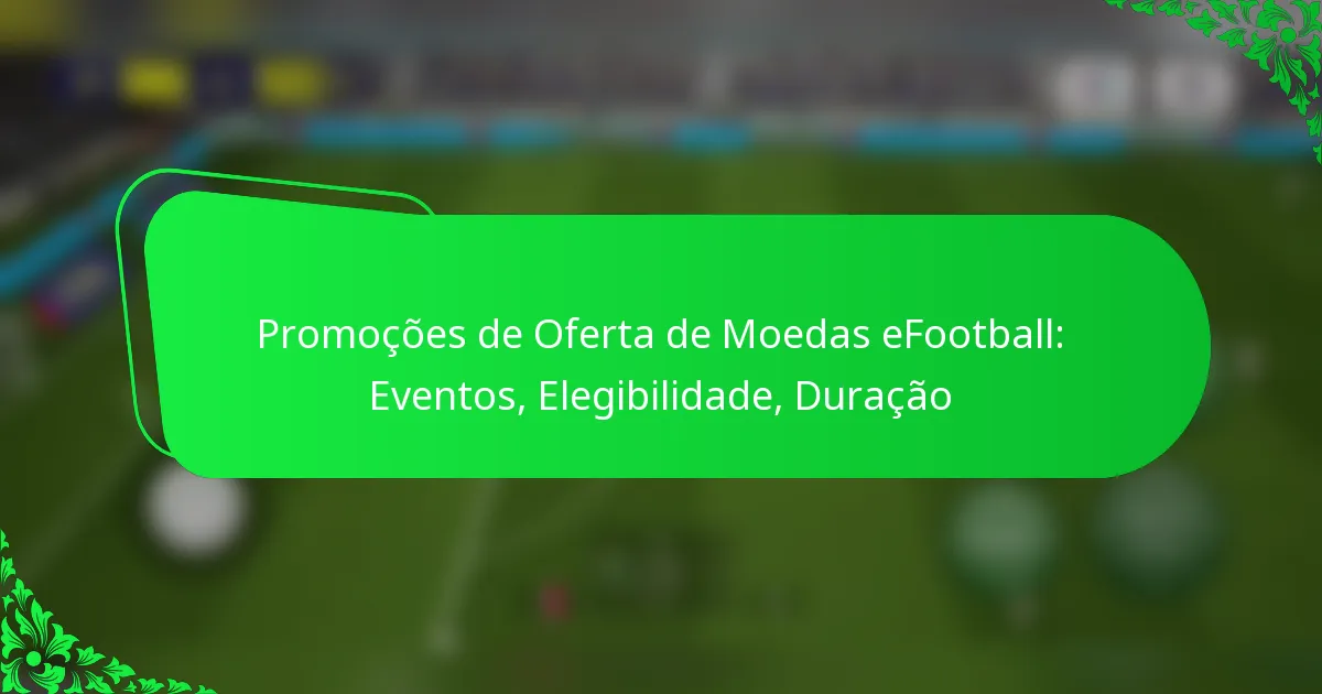 Promoções de Oferta de Moedas eFootball: Eventos, Elegibilidade, Duração