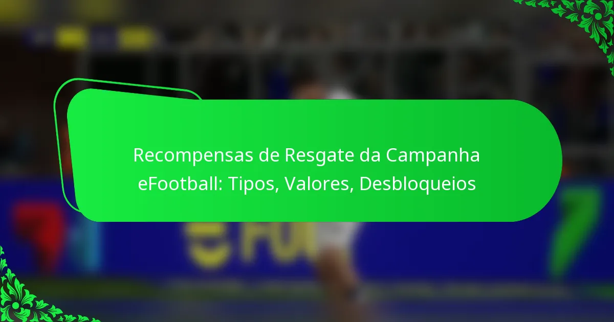 Recompensas de Resgate da Campanha eFootball: Tipos, Valores, Desbloqueios