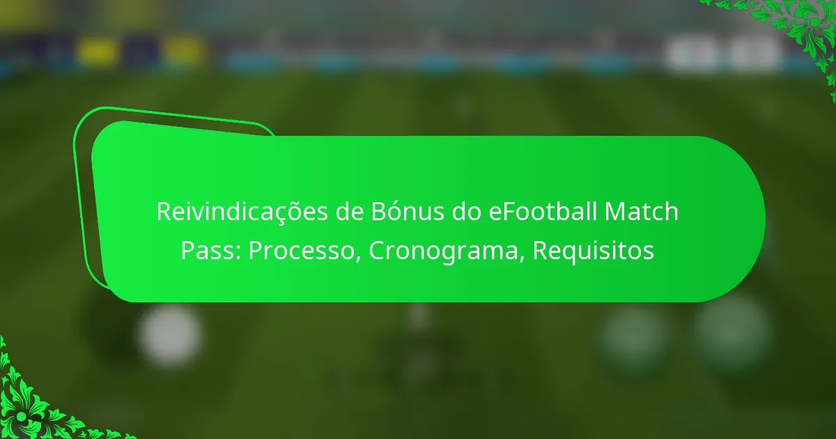 Reivindicações de Bónus do eFootball Match Pass: Processo, Cronograma, Requisitos