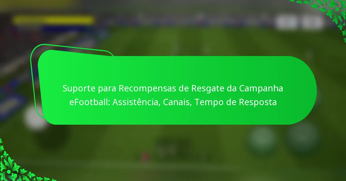 Suporte para Recompensas de Resgate da Campanha eFootball: Assistência, Canais, Tempo de Resposta