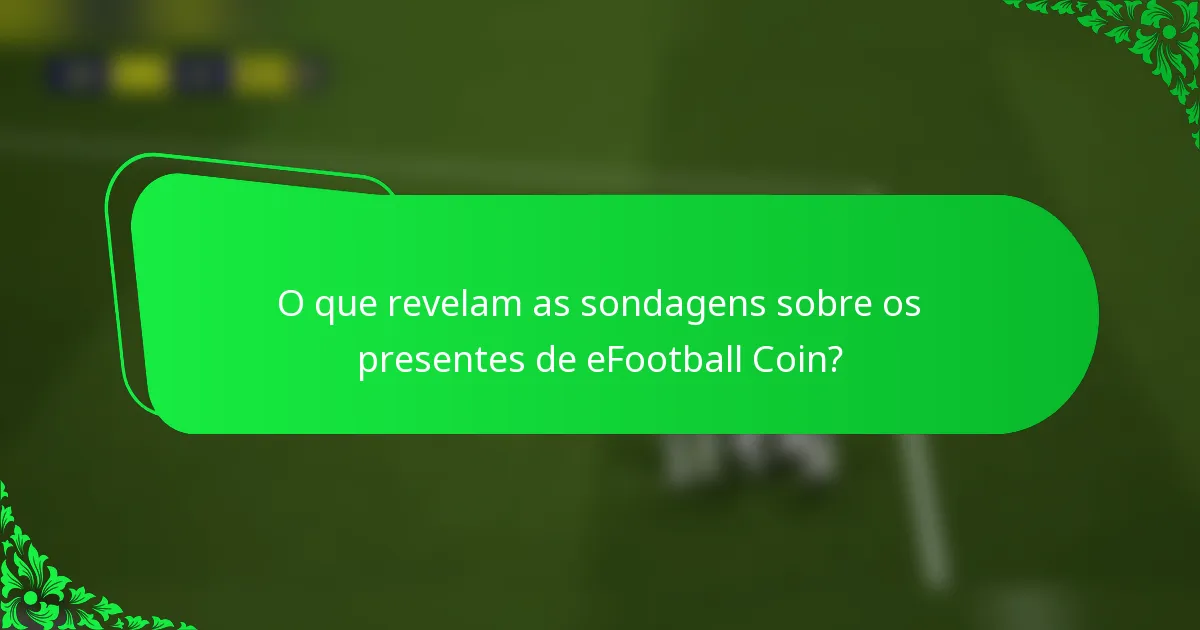 O que revelam as sondagens sobre os presentes de eFootball Coin?