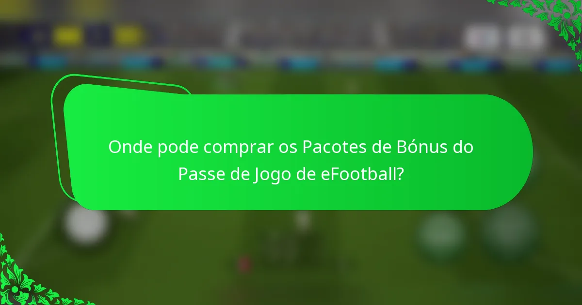 Onde pode comprar os Pacotes de Bónus do Passe de Jogo de eFootball?