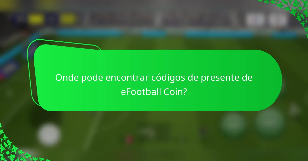 Onde pode encontrar códigos de presente de eFootball Coin?