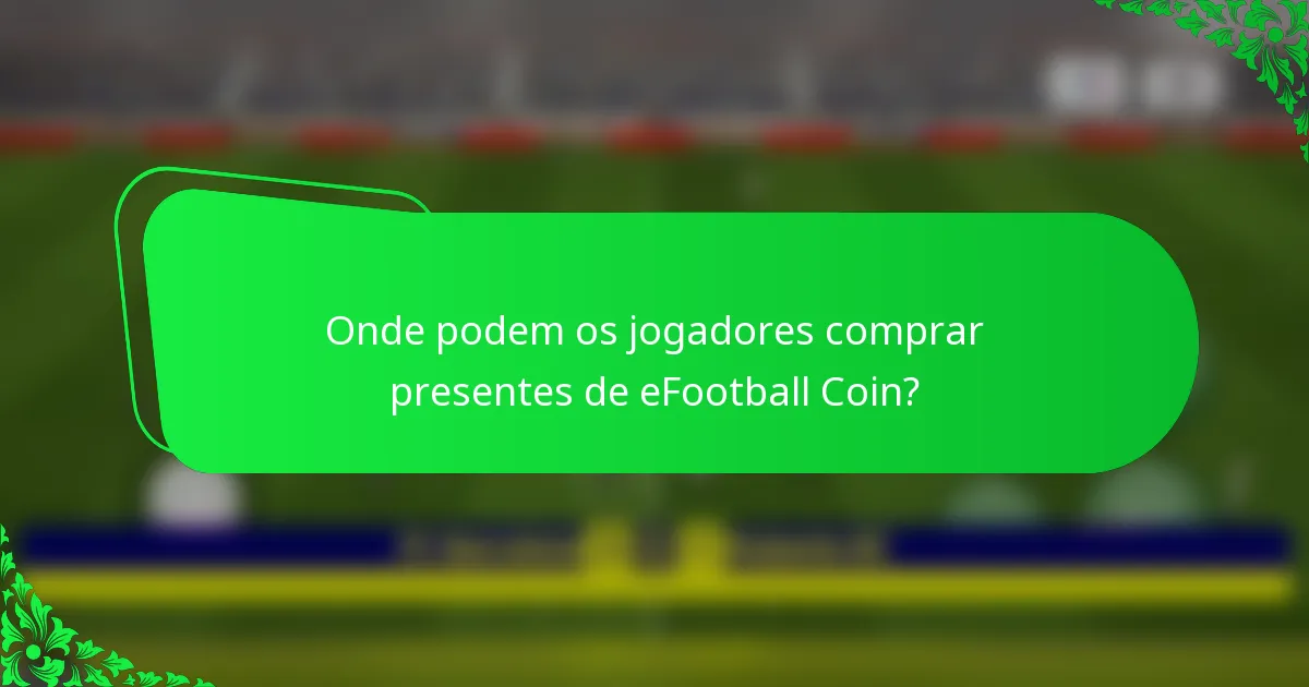 Onde podem os jogadores comprar presentes de eFootball Coin?