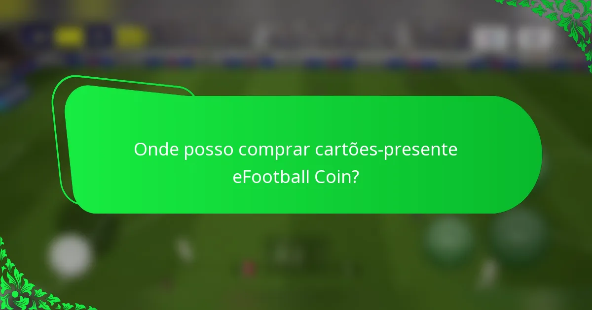 Onde posso comprar cartões-presente eFootball Coin?