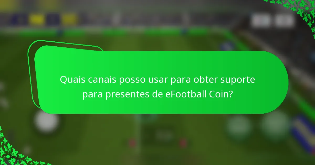 Quais canais posso usar para obter suporte para presentes de eFootball Coin?