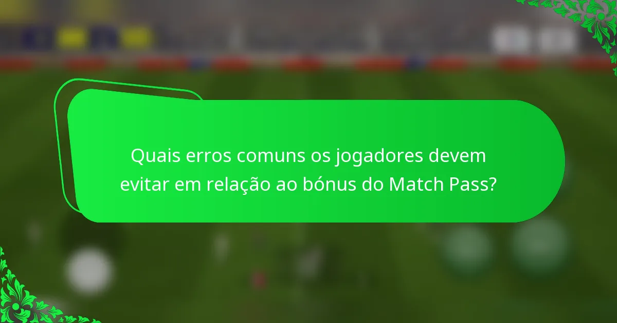 Quais erros comuns os jogadores devem evitar em relação ao bónus do Match Pass?