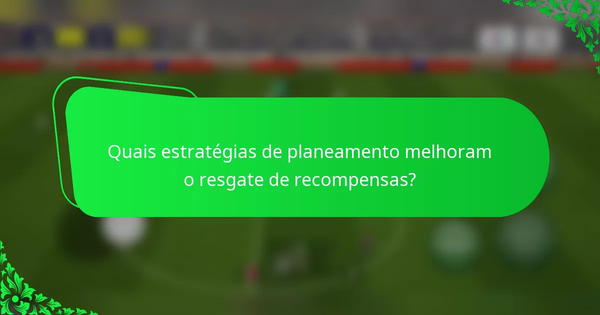 Quais estratégias de planeamento melhoram o resgate de recompensas?