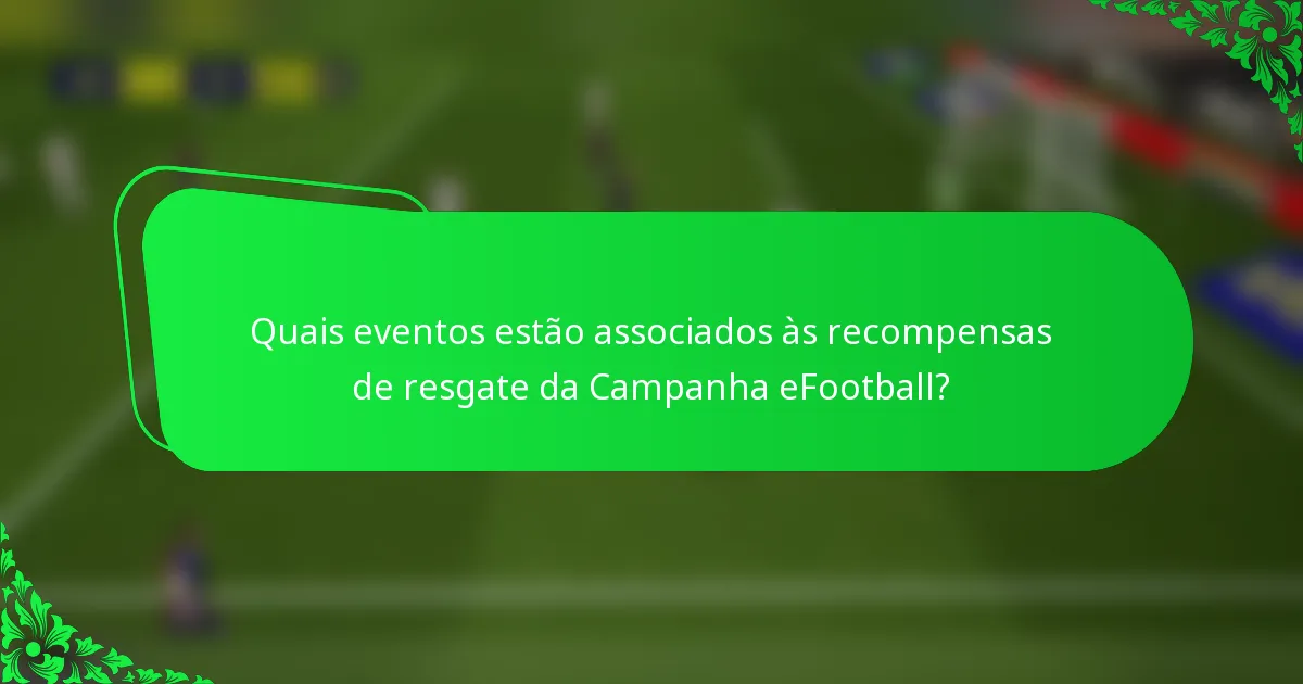 Quais eventos estão associados às recompensas de resgate da Campanha eFootball?