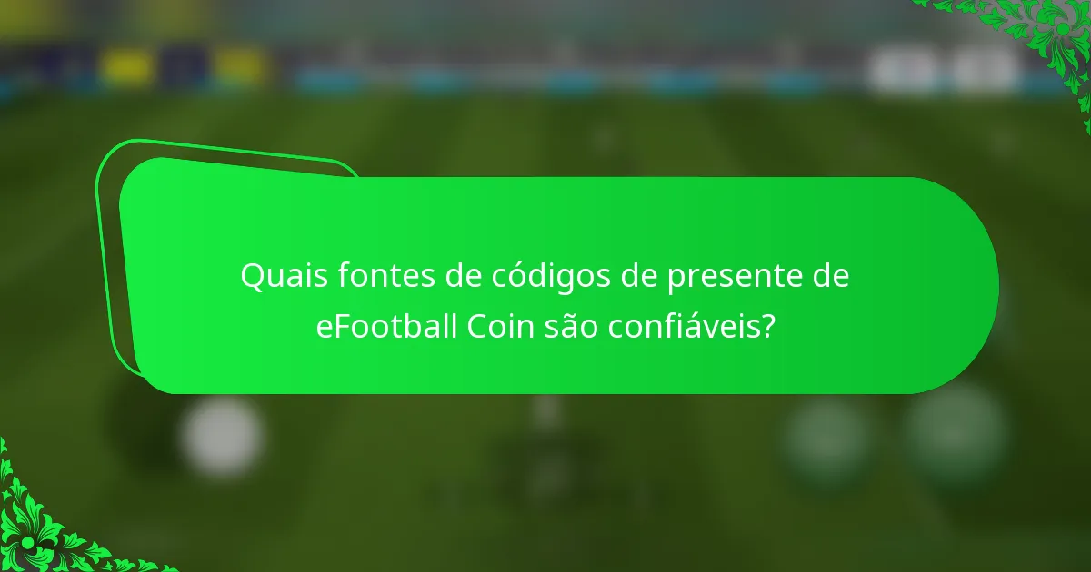 Quais fontes de códigos de presente de eFootball Coin são confiáveis?