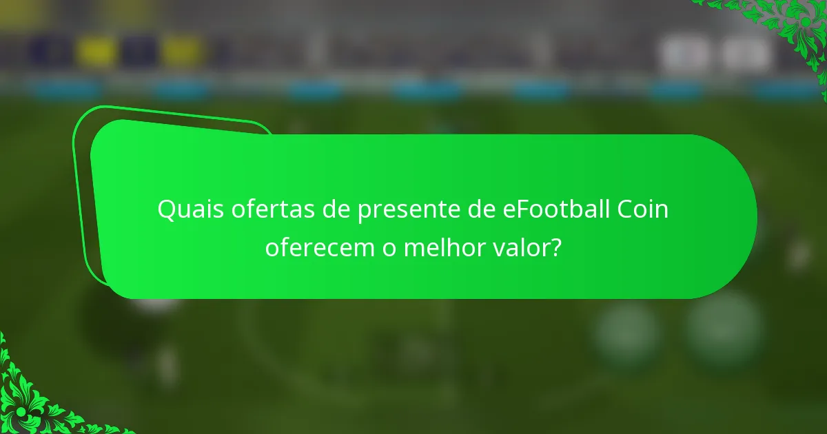 Quais ofertas de presente de eFootball Coin oferecem o melhor valor?