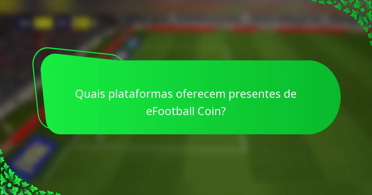 Quais plataformas oferecem presentes de eFootball Coin?