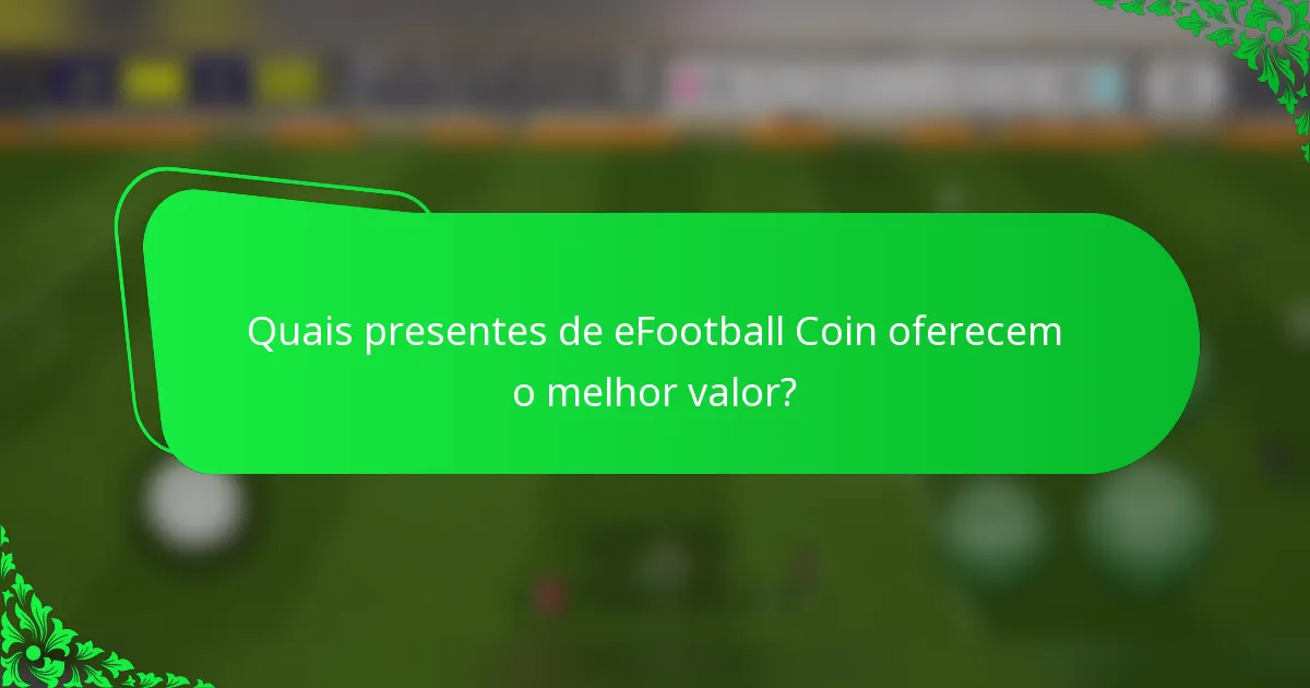 Quais presentes de eFootball Coin oferecem o melhor valor?